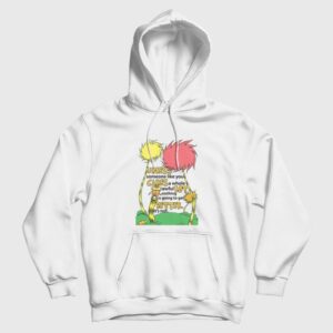 Lorax Dr Seuss Unless Someone Like You Cares A Whole Awful Lot Hoodie 3