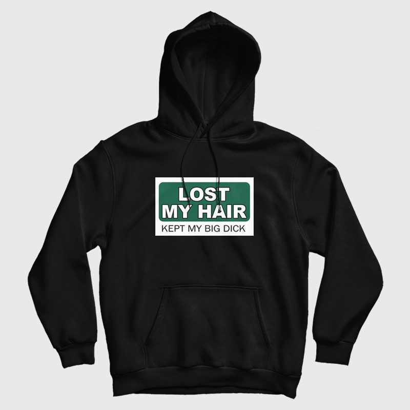 Lost My Hair Kept My Big Dick Hoodie Lost My Hair Kept My Big Dick Hoodie
