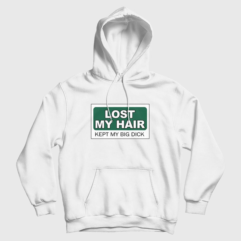 Lost My Hair Kept My Big Dick Hoodie Lost My Hair Kept My Big Dick Hoodie