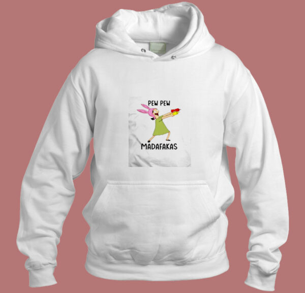 Louise Belcher Pew Pew Madafakas Aesthetic Hoodie Style