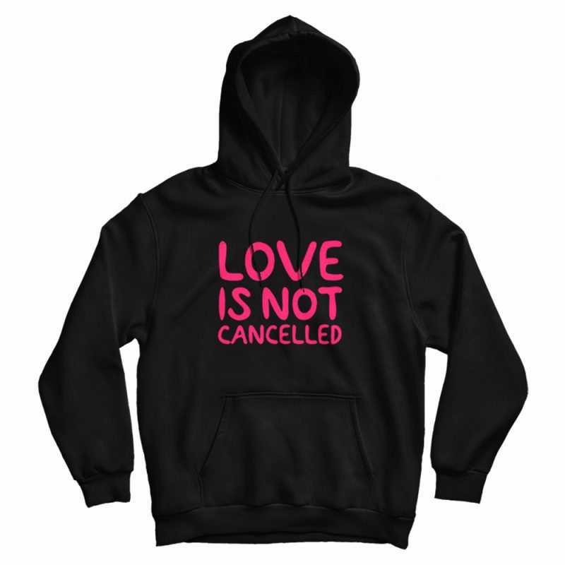 Love Is Not Cancelled Trending Hoodie Love Is Not Cancelled Trending Hoodie
