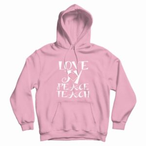 Love Joy Peace Teach Hoodie