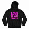 Love Not Cancelled Hoodie