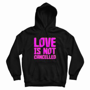 Love Not Cancelled Hoodie