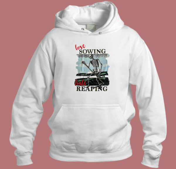 Love Sowing Hate Reaping Hoodie Style