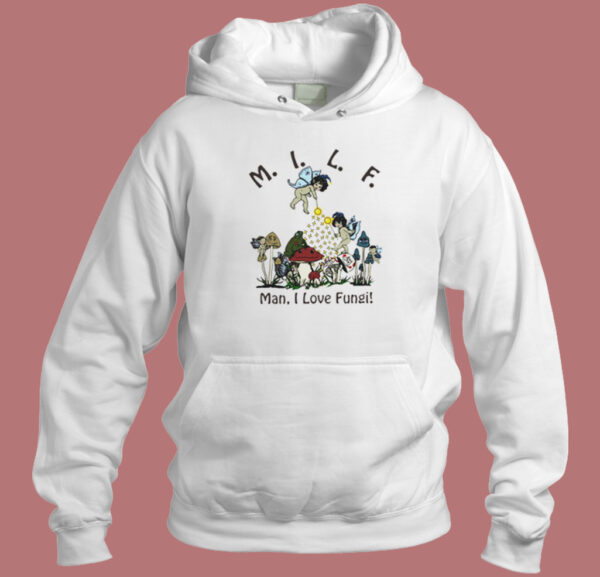 MILF Man I Love Fungi Hoodie Style On Sale