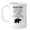 Mama bear is such a cute way to describe that I would rip mug