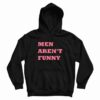 Men Aren’t Funny Hoodie
