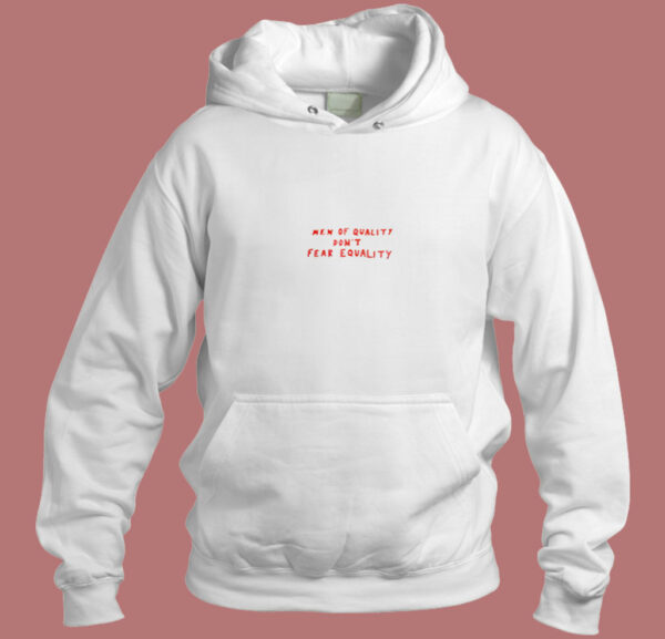Men Of Quality Don’t Fear Equality Aesthetic Hoodie Style