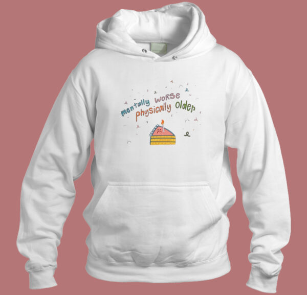 Mentally Worse Physically Older Hoodie Style