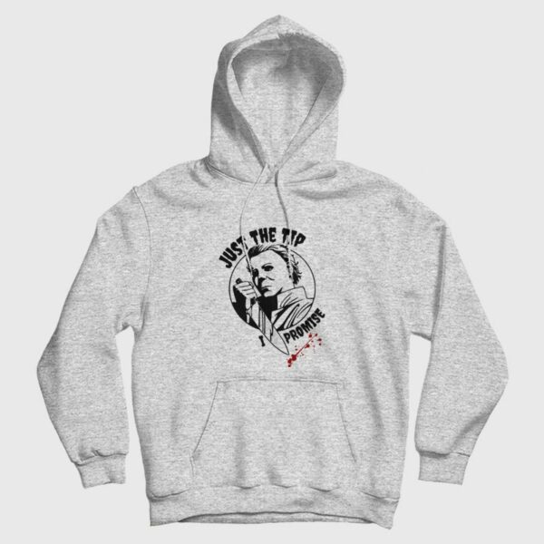 Michael Myers Just The Tip I Promise Hoodie