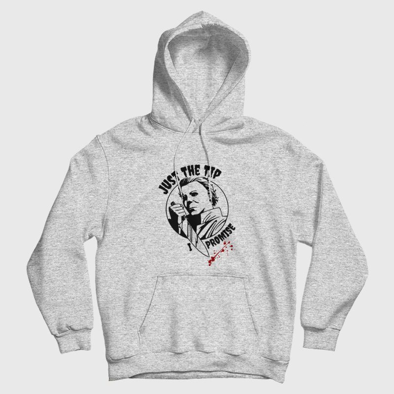 Michael Myers Just The Tip I Promise Hoodie Michael Myers Just The Tip I Promise Hoodie