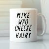 Mike who cheese hairy mug