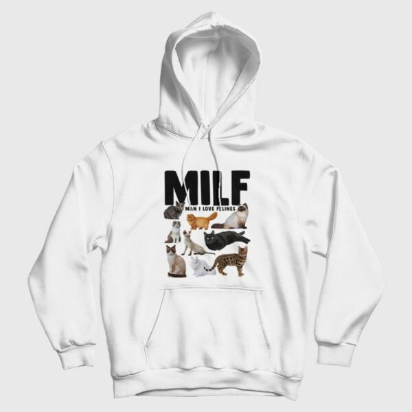 Milf Man I Love Felines Funny Cats Hoodie