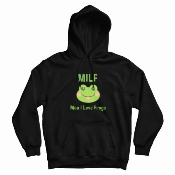Milf Man I Love Frogs Hoodie