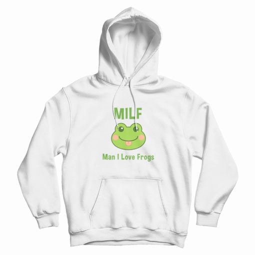 Milf Man I Love Frogs Hoodie Milf Man I Love Frogs Hoodie
