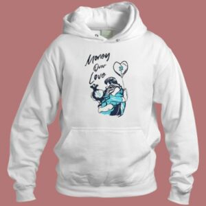 Money Over Love Hoodie Style
