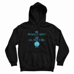 Monster I'm Finally Happy Life Lol Wait A Sec Hoodie 3