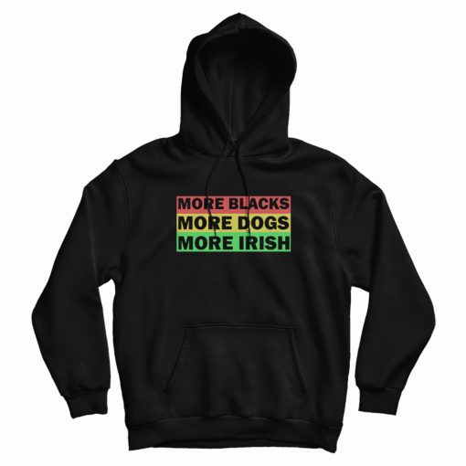 More Blacks More Dogs More Irish Hoodie Vintage More Blacks More Dogs More Irish Hoodie Vintage