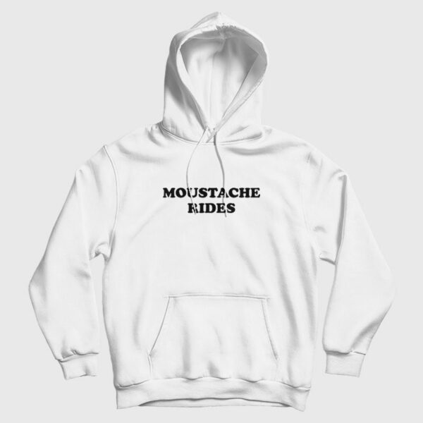 Moustache Rides Sam Elliott Funny Mustache Hoodie