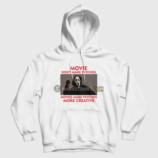 Movie Don’t Make Psychos Movies Make Psychos More Creative Scream Hoodie