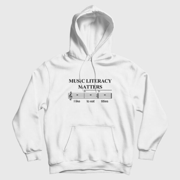 Music Literacy Matters I Like To Eat Titties Hoodie