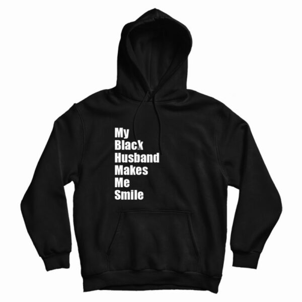 My Black Husband Makes Me Smile Hoodie