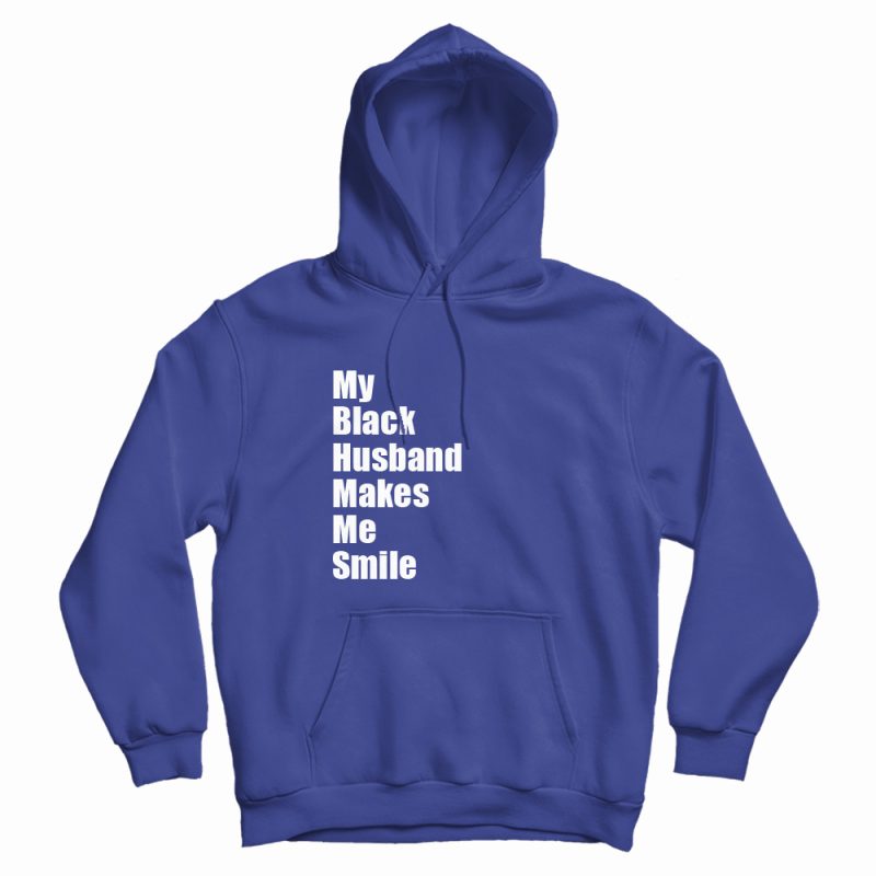 My Black Husband Makes Me Smile Hoodie My Black Husband Makes Me Smile Hoodie