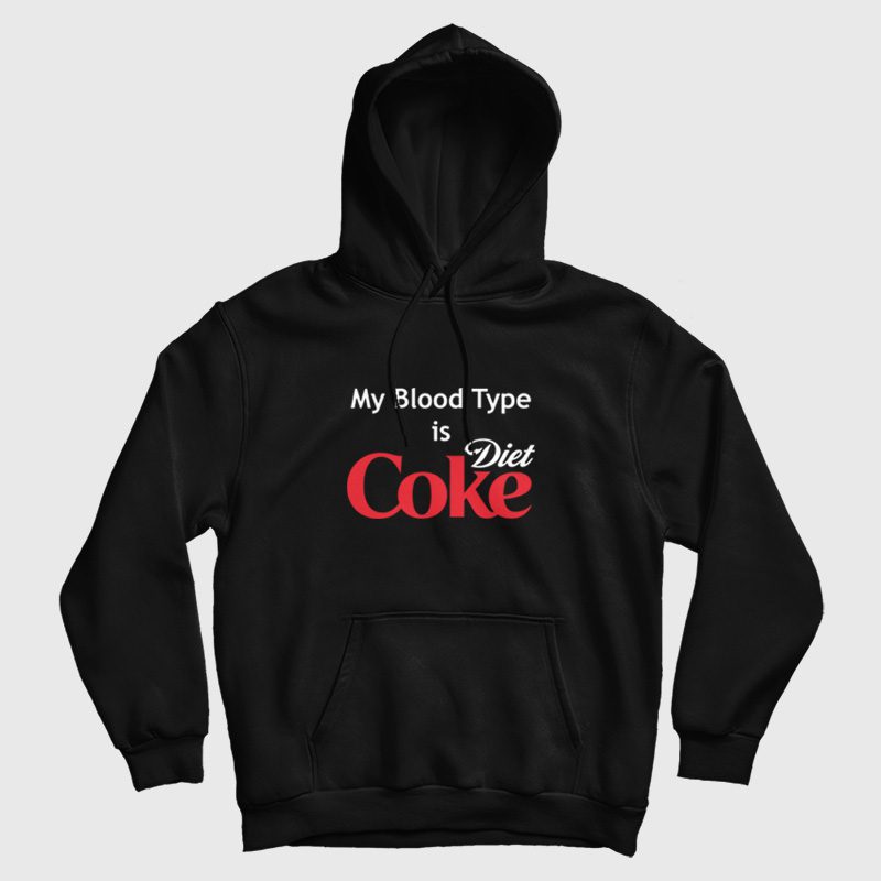 My Blood Type is Diet Coke Hoodie My Blood Type is Diet Coke Hoodie