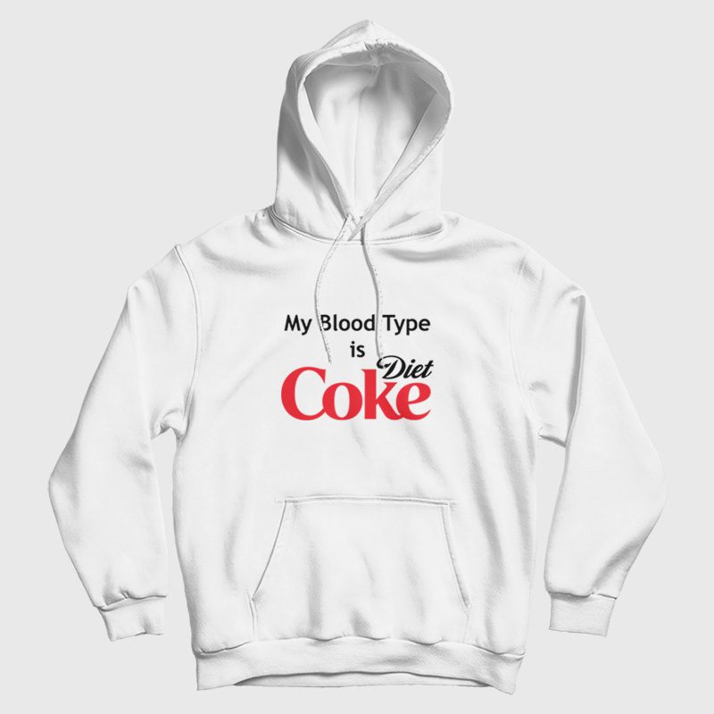 My Blood Type is Diet Coke Hoodie My Blood Type is Diet Coke Hoodie