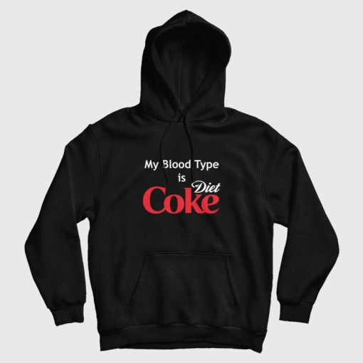 My Blood Type is Diet Coke Hoodie My Blood Type is Diet Coke Hoodie