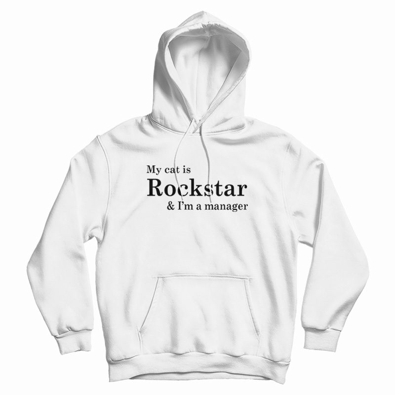 My Cat Is Rockstar and I'm a Manager Hoodie My Cat Is Rockstar and I'm a Manager Hoodie