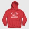 My Dog Is My Valentine Hoodie
