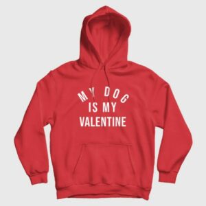 My Dog Is My Valentine Hoodie 3