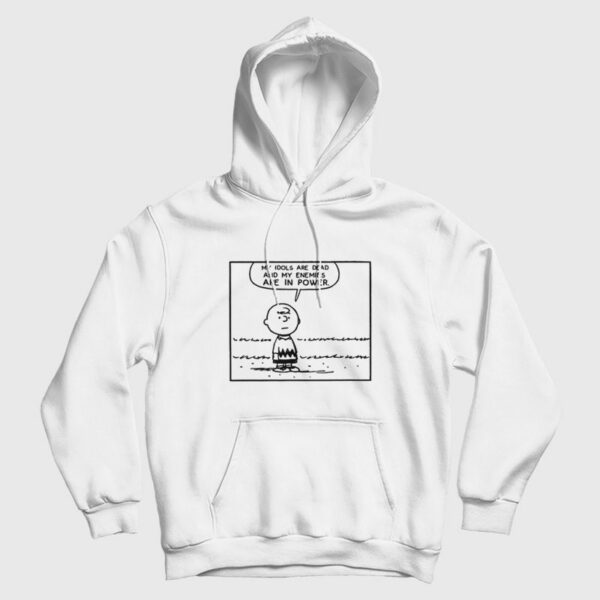 My Idols Are Dead and My Enemies Are In Power Hoodie