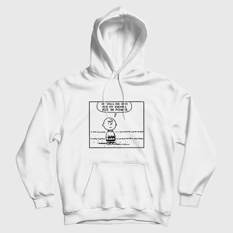My Idols Are Dead and My Enemies Are In Power Hoodie My Idols Are Dead and My Enemies Are In Power Hoodie
