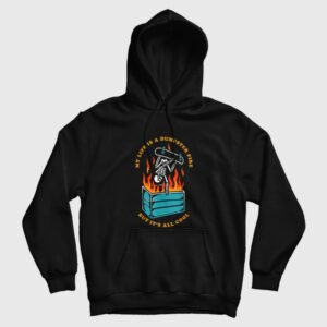 My Life Is A Dumpster Fire But It’s All Cool Hoodie