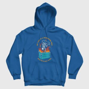 My Life Is A Dumpster Fire But It’s All Cool Hoodie