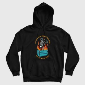 My Life Is A Dumpster Fire But Its All Cool Hoodie 3