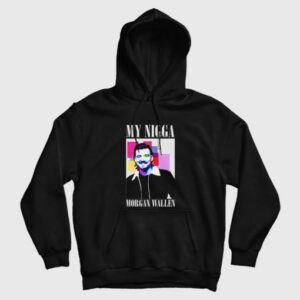 My Nigga Morgan Wallen Hoodie