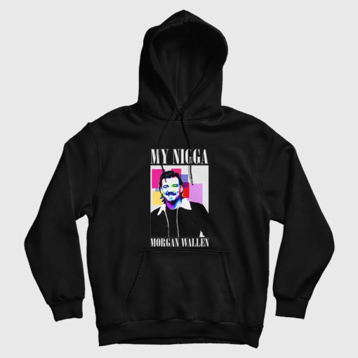 My Nigga Morgan Wallen Hoodie My Nigga Morgan Wallen Hoodie