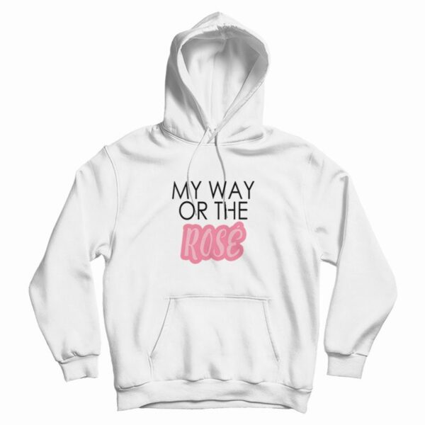 My Way Or The Rose Hoodie