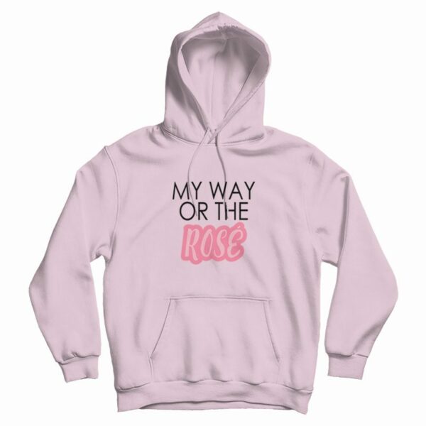 My Way Or The Rose Hoodie