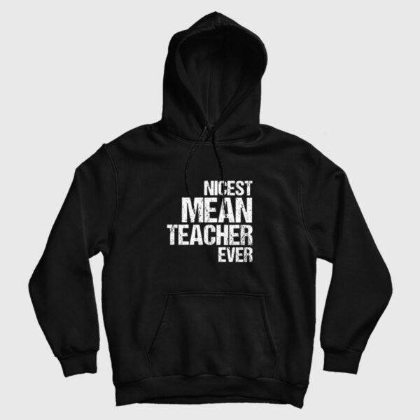 Nicest Mean Teacher Ever Hoodie