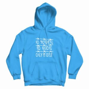 No Borders No Nations Only People Hoodie 4