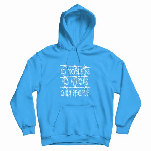 No Borders No Nations Only People Hoodie No Borders No Nations Only People Hoodie