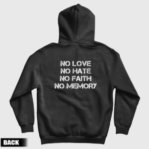 No Love No Hate No Faith No Memory Hoodie