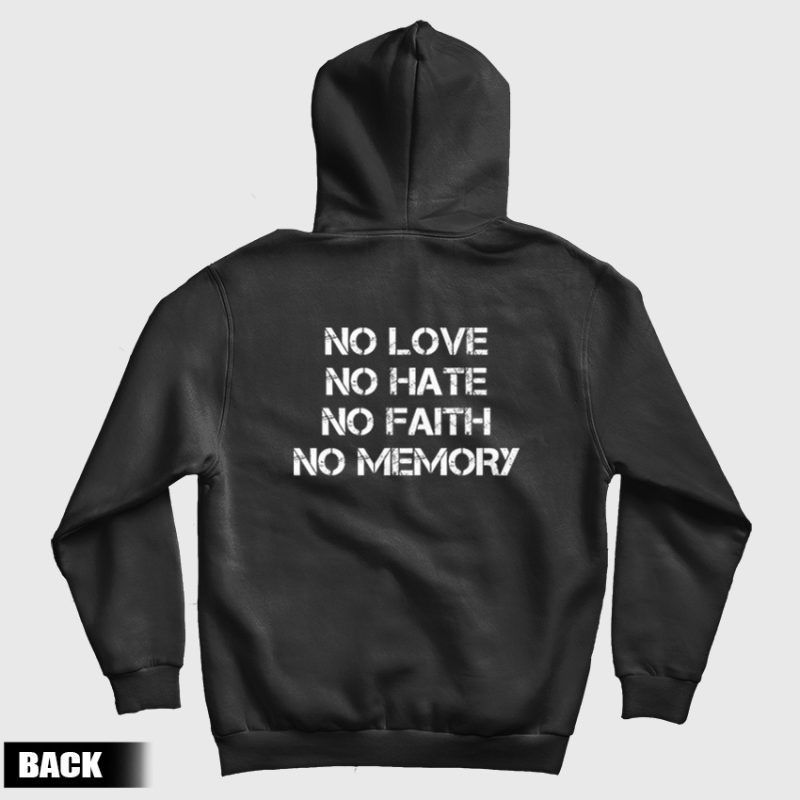 No Love No Hate No Faith No Memory Hoodie No Love No Hate No Faith No Memory Hoodie