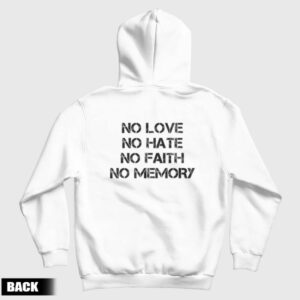 No Love No Hate No Faith No Memory Hoodie