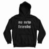 No New Friends Hoodie